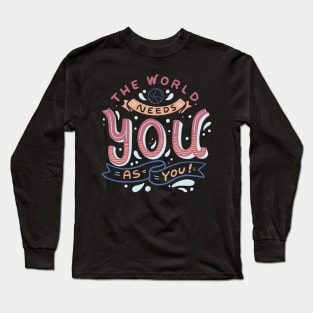 The World Needs You as You Long Sleeve T-Shirt